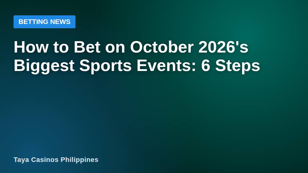 How to Bet on October 2026's Biggest Sports Events: 6 Steps