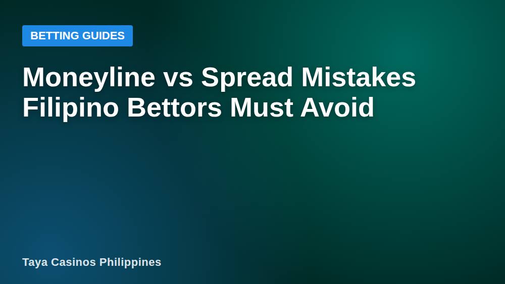 Moneyline vs Spread Mistakes Filipino Bettors Must Avoid