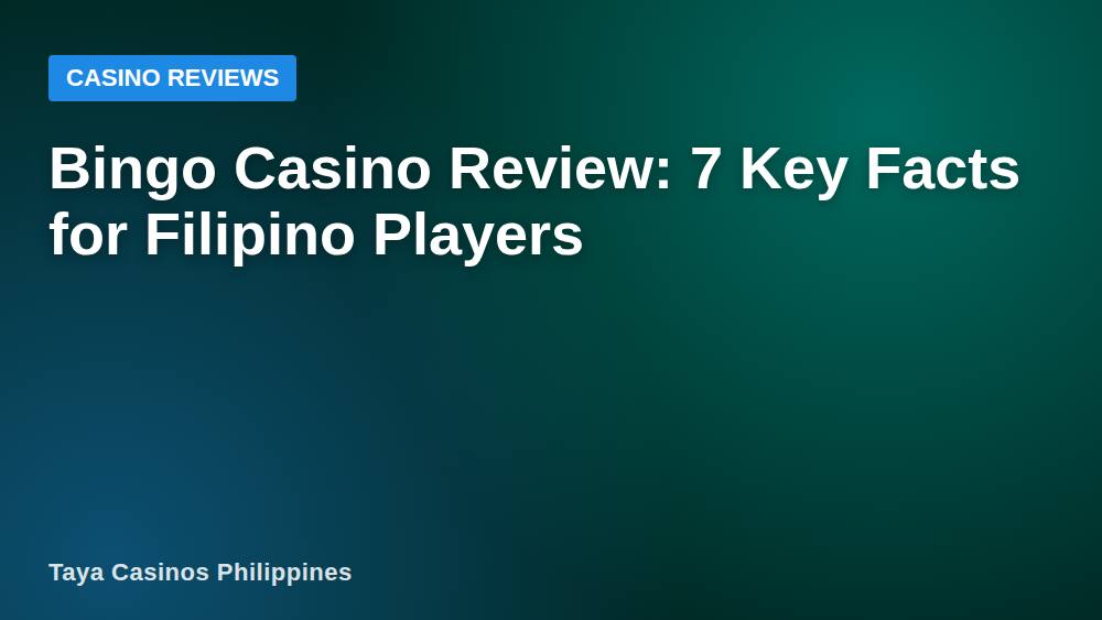 Bingo Casino Review: 7 Key Facts for Filipino Players