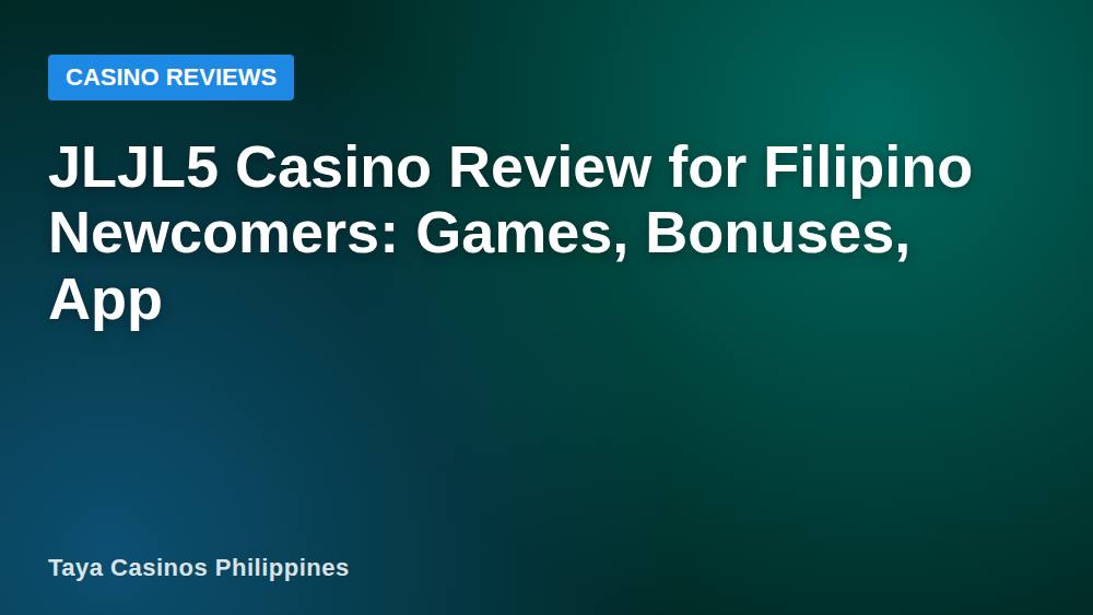 JLJL5 Casino Review for Filipino Newcomers: Games, Bonuses, App