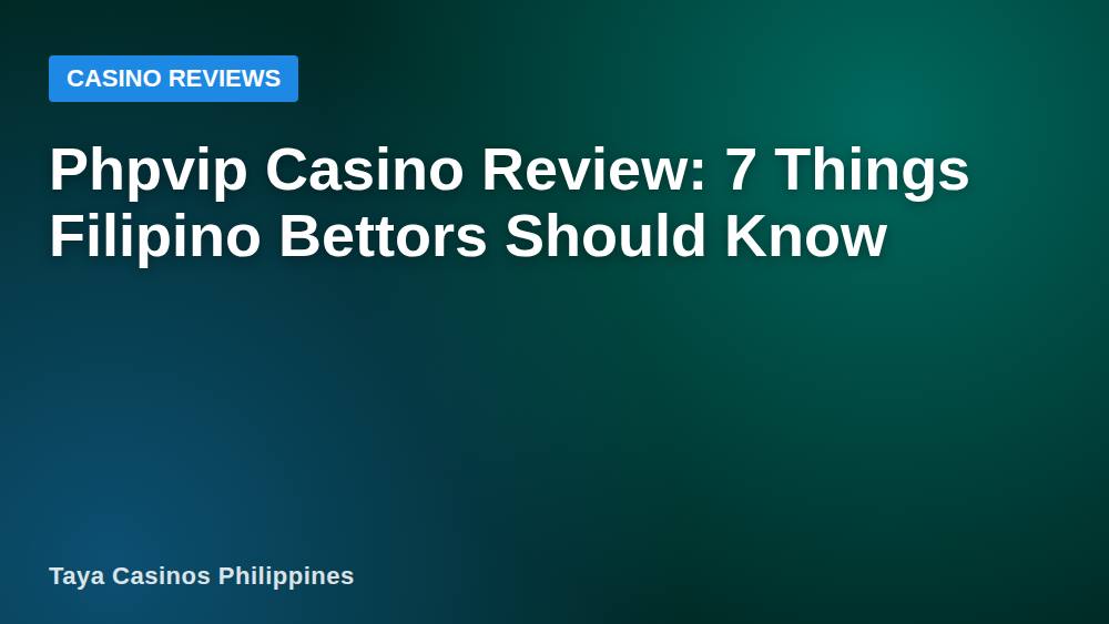 Phpvip Casino Review: 7 Things Filipino Bettors Should Know