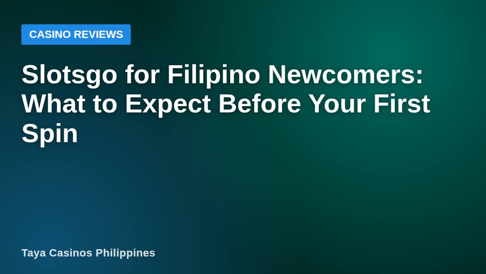 Slotsgo for Filipino Newcomers: What to Expect Before Your First Spin